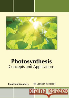 Photosynthesis: Concepts and Applications Jonathon Saunders 9781635492200