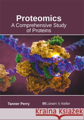 Proteomics: A Comprehensive Study of Proteins Tanner Perry 9781635492392 Larsen and Keller Education