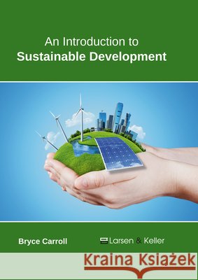 An Introduction to Sustainable Development Bryce Carroll 9781635492705