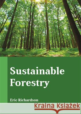 Sustainable Forestry Eric Richardson 9781635492712 Larsen and Keller Education