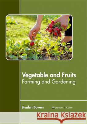 Vegetable and Fruits: Farming and Gardening Braden Bowen 9781635492828 Larsen and Keller Education