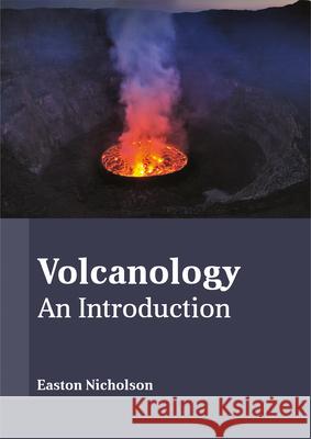 Volcanology: An Introduction Easton Nicholson 9781635492866 Larsen and Keller Education