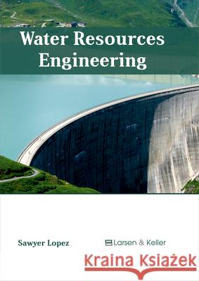 Water Resources Engineering Sawyer Lopez 9781635492910 Larsen and Keller Education