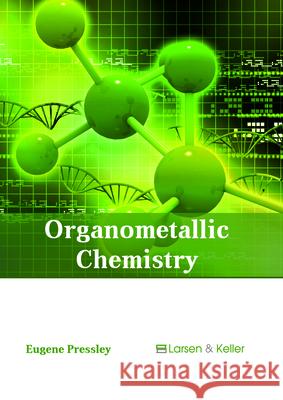 Organometallic Chemistry Eugene Pressley 9781635496758 Larsen and Keller Education