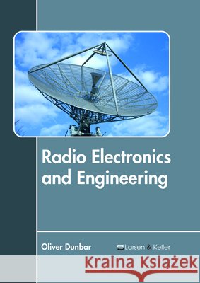 Radio Electronics and Engineering Oliver Dunbar 9781635496901