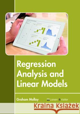 Regression Analysis and Linear Models Graham Molloy 9781635497052 Larsen and Keller Education