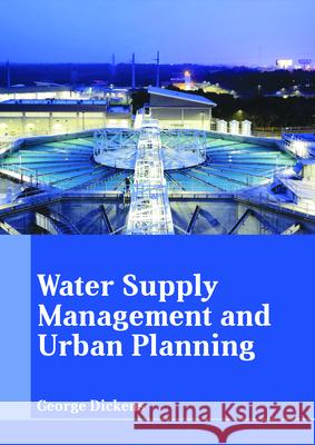 Water Supply Management and Urban Planning George Dickens 9781635497236 Larsen and Keller Education