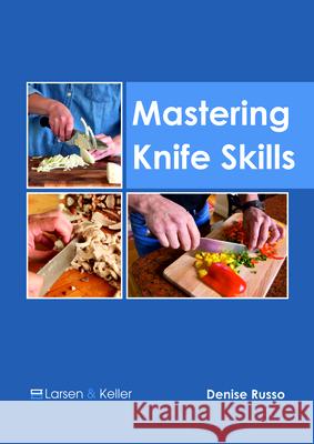 Mastering Knife Skills Denise Russo 9781635497359 Larsen and Keller Education