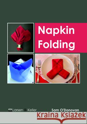 Napkin Folding Sam O'Donovan 9781635497373 Larsen and Keller Education