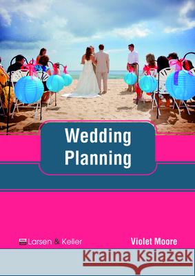 Wedding Planning Violet Moore 9781635497403 Larsen and Keller Education