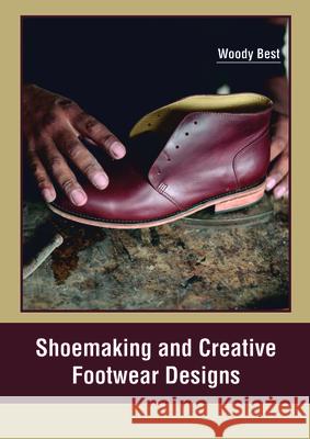 Shoemaking and Creative Footwear Designs Woody Best 9781635497540