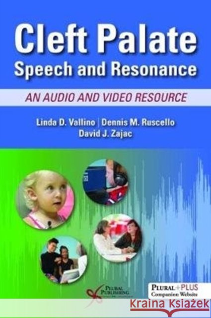 Cleft Palate Speech and Resonance : An Audio and Video Resource Linda D. Vallino Dennis M. Ruscello David J. Zajac 9781635500233
