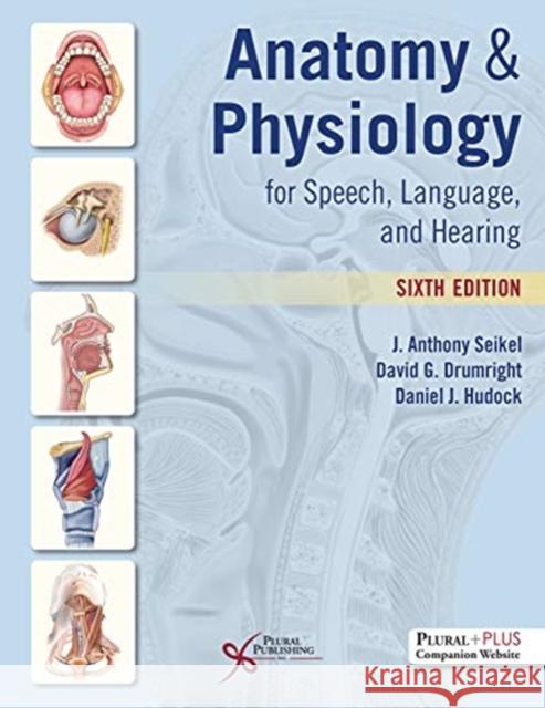 Anatomy & Physiology for Speech, Language, and Hearing J. Anthony Seikel 9781635502794 Plural Publishing