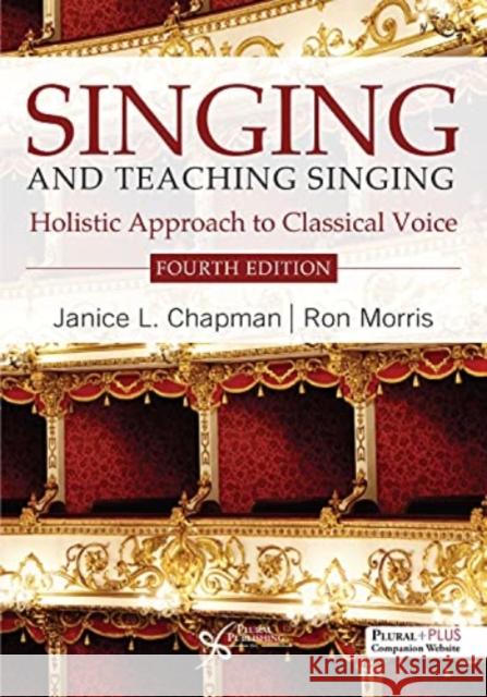 Singing and Teaching Singing: A Holistic Approach to Classical Voice Ron Morris 9781635503395 Plural Publishing Inc