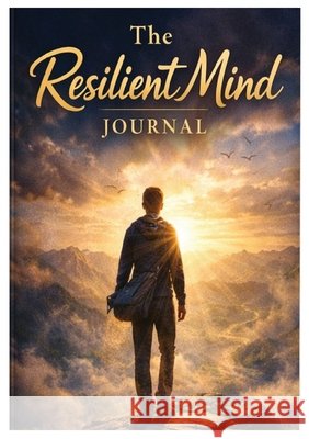 The Resilient Mind Journal 3 Armstrong                                Robert Armstrong 9781635530391 Robert Armstrong