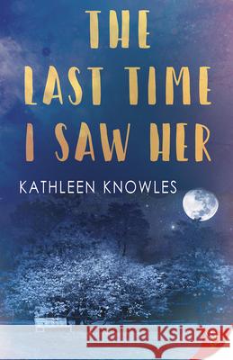 The Last Time I Saw Her Kathleen Knowles 9781635550672