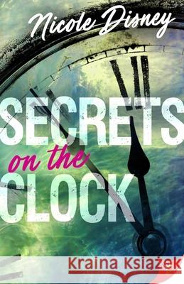 Secrets on the Clock Nicole Disney 9781635552928