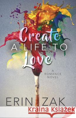 Create a Life to Love Erin Zak 9781635554250 Bold Strokes Books