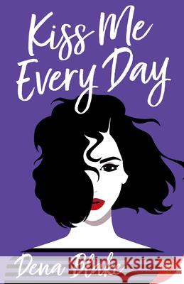 Kiss Me Every Day Blake, Dena 9781635555516