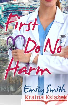 First Do No Harm Emily Smith 9781635556995