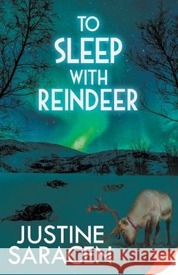 To Sleep With Reindeer Justine Saracen 9781635557350