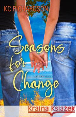 Seasons for Change Kc Richardson 9781635558821 Bold Strokes Books