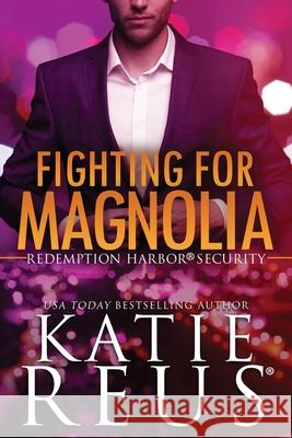 Fighting for Magnolia Katie Reus 9781635563887