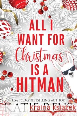 All I Want for Christmas is a Hitman Katie Reus 9781635564488