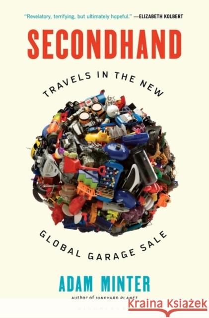 Secondhand: Travels in the New Global Garage Sale Adam Minter 9781635570113