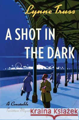 A Shot in the Dark: A Constable Twitten Mystery Lynne Truss 9781635572742