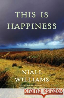 This Is Happiness Niall Williams 9781635574203 Bloomsbury Publishing