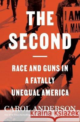 The Second: Race and Guns in a Fatally Unequal America Carol Anderson 9781635574289