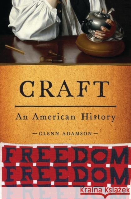 Craft: An American History Glenn Adamson 9781635574586 Bloomsbury Publishing USA