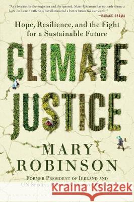 Climate Justice: Hope, Resilience, and the Fight for a Sustainable Future Mary Robinson 9781635575927 Bloomsbury Publishing