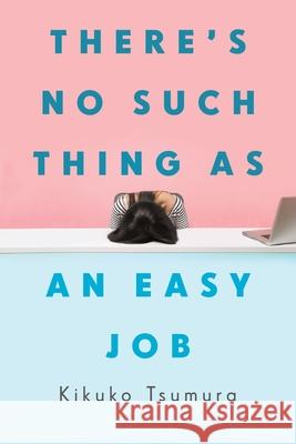 There's No Such Thing as an Easy Job Kikuko Tsumura 9781635576917 Bloomsbury Publishing