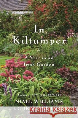 In Kiltumper: A Year in an Irish Garden Niall Williams 9781635577181 Bloomsbury Publishing