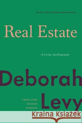 Real Estate: A Living Autobiography Deborah Levy 9781635579321