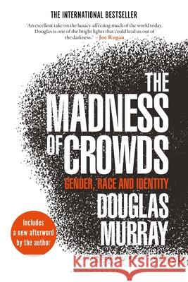 The Madness of Crowds: Gender, Race and Identity Douglas Murray 9781635579949