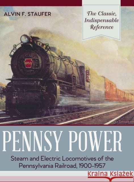 Pennsy Power: Steam and Electric Locomotives of the Pennsylvania Railroad, 1900-1957 Alvin R. Staufer Bert Pennypacker 9781635610178 Echo Point Books & Media