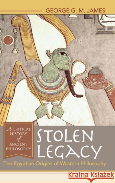Stolen Legacy: The Egyptian Origins of Western Philosophy George G M James 9781635610277 Echo Point Books & Media