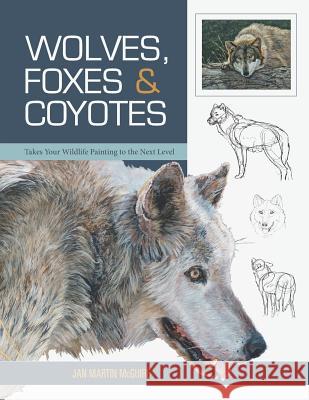 Wolves, Foxes & Coyotes (Wildlife Painting Basics) Jan Martin McGuire 9781635610444