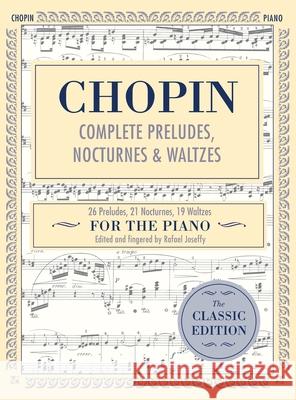 Complete Preludes, Nocturnes & Waltzes: 26 Preludes, 21 Nocturnes, 19 Waltzes for Piano (Schirmer's Library of Musical Classics) Frederic Chopin, Rafael Joseffy 9781635610468 Echo Point Books & Media