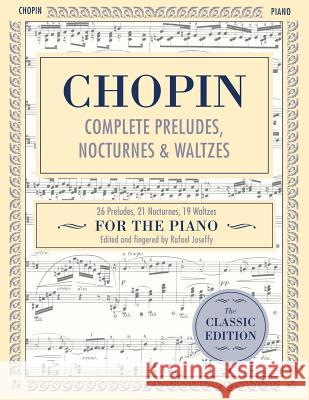 Complete Preludes, Nocturnes & Waltzes: 26 Preludes, 21 Nocturnes, 19 Waltzes for Piano (Schirmer's Library of Musical Classics) Frederic Chopin Rafael Joseffy 9781635610475 Echo Point Books & Media