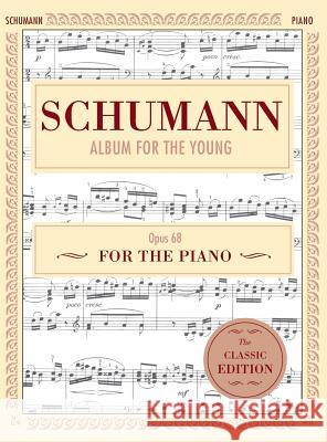 Schumann: Album for the Young, Op. 68: Piano Solo (Schirmer's Library of Musical Classics) Robert Schumann, Harold Bauer 9781635610482