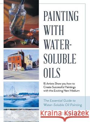 Painting with Water-Soluble Oils (Latest Edition) Dye, Sean 9781635610598 Echo Point Books & Media