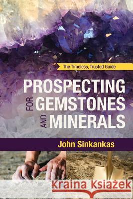 Prospecting For Gemstones and Minerals John Sinkankas 9781635610635 Echo Point Books & Media