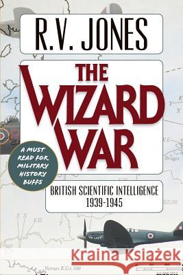 The Wizard War: British Scientific Intelligence 1939-1945 R V Jones 9781635610796 Echo Point Books & Media