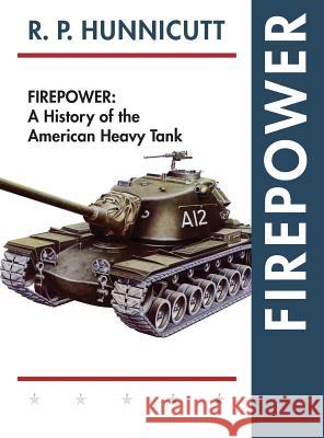 Firepower: A History of the American Heavy Tank R P Hunnicutt 9781635615036 Echo Point Books & Media