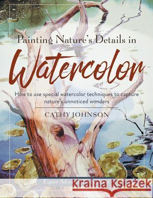 Painting Nature's Details in Watercolor Cathy a. Johnson 9781635615654