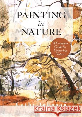 The Sierra Club Guide to Painting in Nature (Sierra Club Books Publication) Cathy a. Johnson 9781635615678